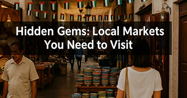 Hidden Gems: Local Markets You Need to Visit