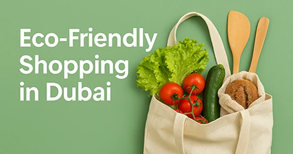 Eco-Friendly Shopping in Dubai