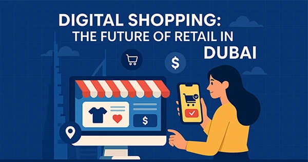 Digital Shopping: The Future of Retail in Dubai2