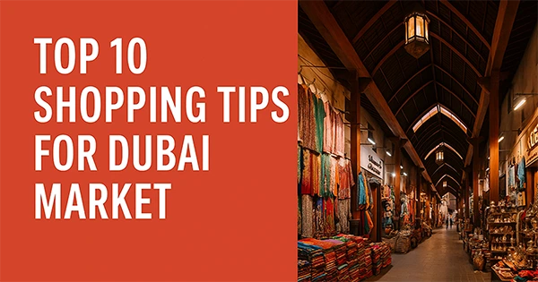 Top 10 Shopping Tips for Dubai Markets